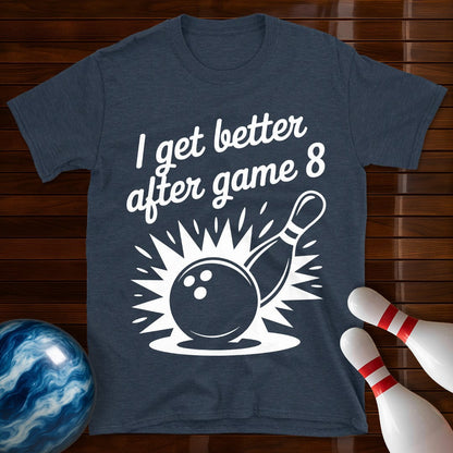 I Get Better After Game 8 Tee