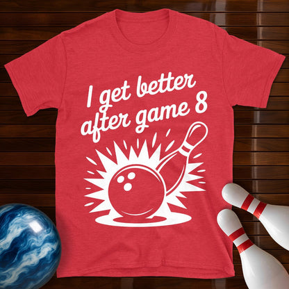 I Get Better After Game 8 Tee