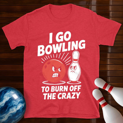 I Go Bowling To Burn Off The Crazy T-Shirt
