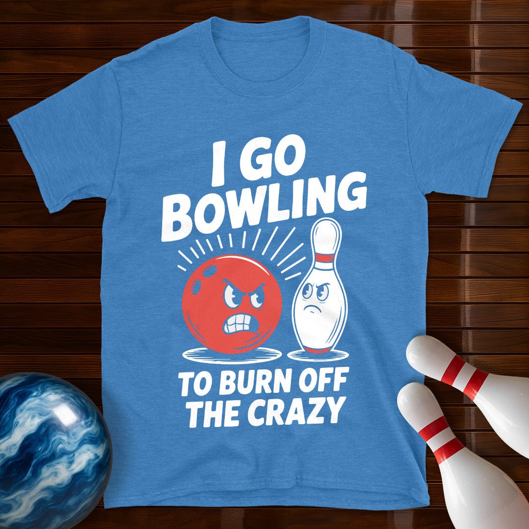 I Go Bowling To Burn Off The Crazy T-Shirt