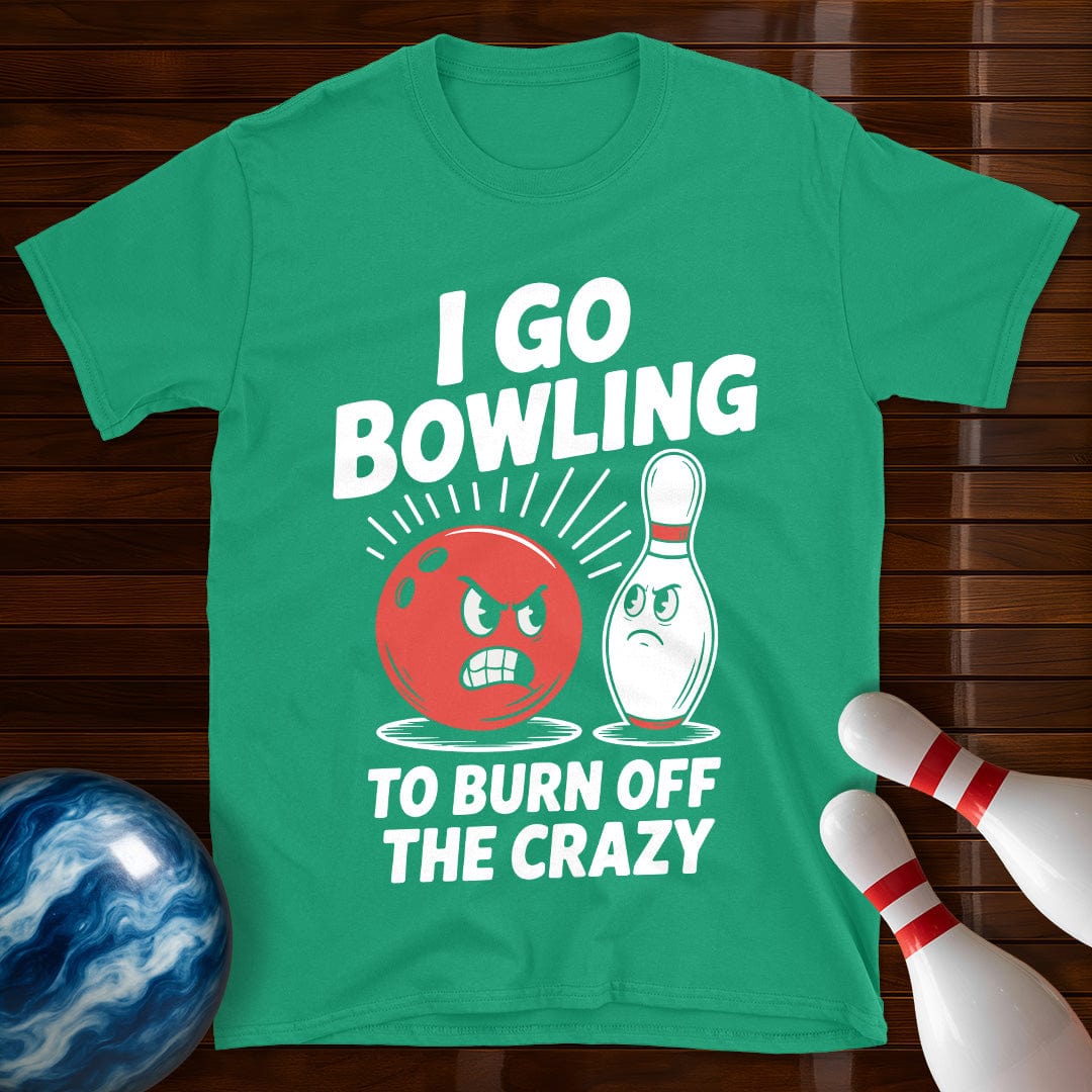 I Go Bowling To Burn Off The Crazy T-Shirt