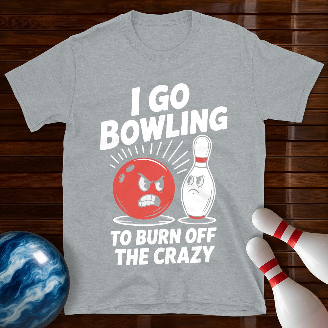 I Go Bowling To Burn Off The Crazy T-Shirt