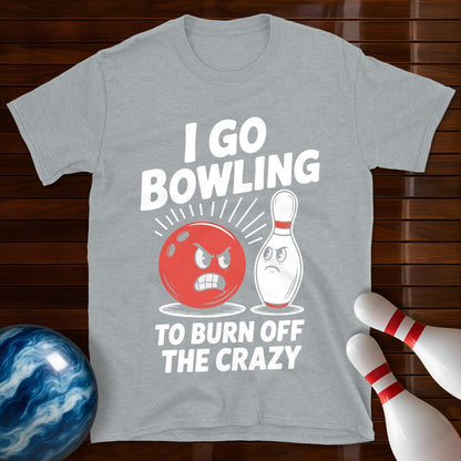 I Go Bowling To Burn Off The Crazy T-Shirt