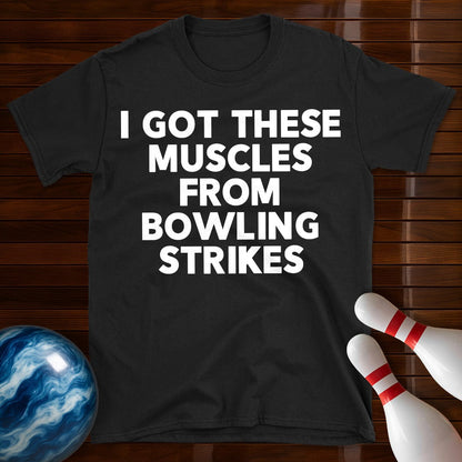 I Got These Muscles Bowling Strikes T-Shirt