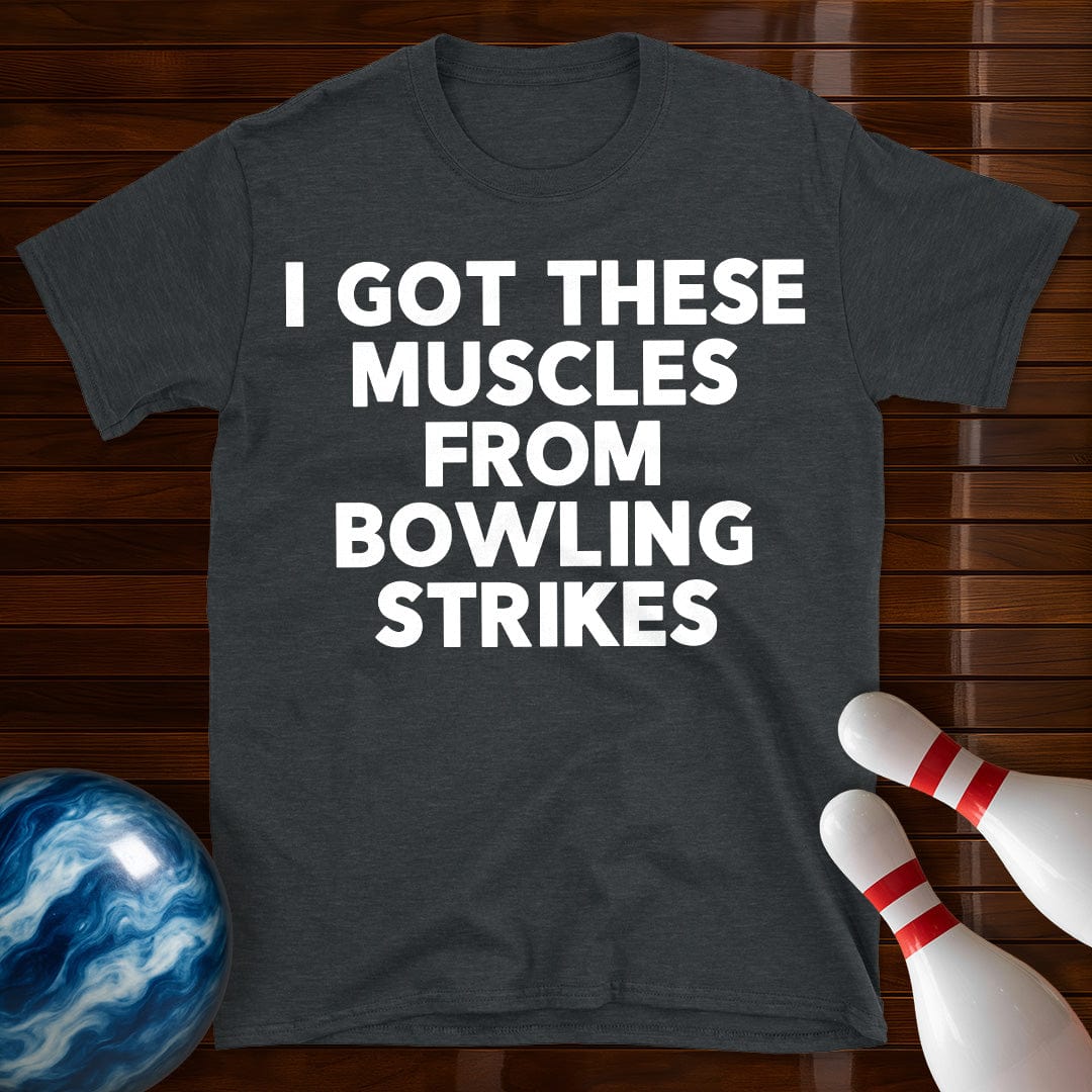 I Got These Muscles Bowling Strikes T-Shirt