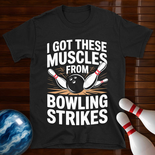 I Got These Muscles From Bowling Strikes T-Shirt