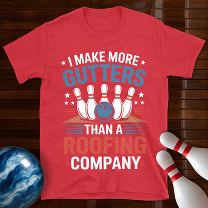 I Make More Gutters Than A Roofing Company Bowling Shirt