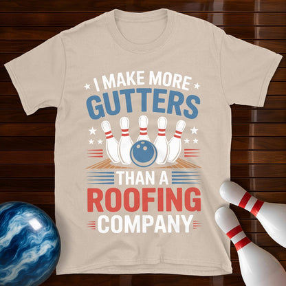 I Make More Gutters Than A Roofing Company Bowling Shirt