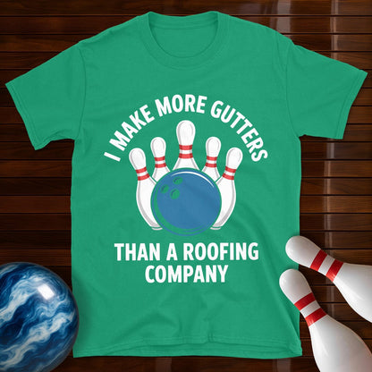 I Make More Gutters Than A Roofing Company Bowling T-Shirt
