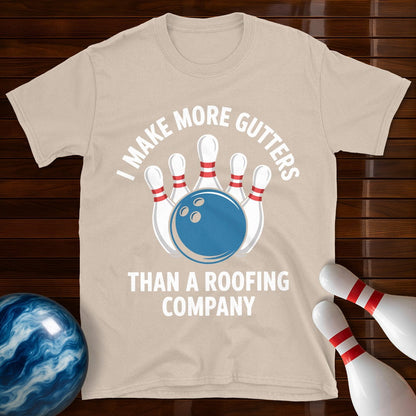 I Make More Gutters Than A Roofing Company Bowling T-Shirt