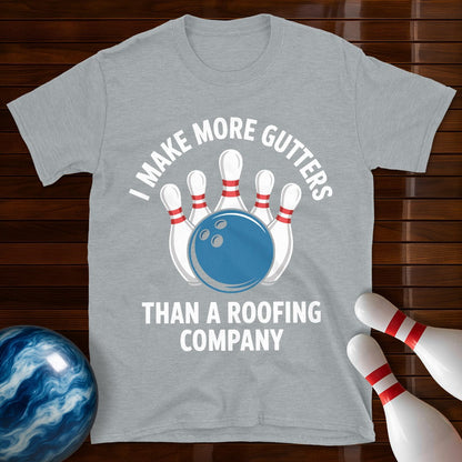 I Make More Gutters Than A Roofing Company Bowling T-Shirt