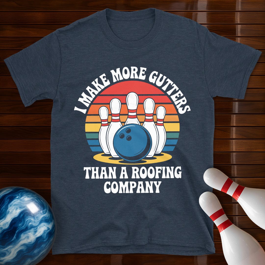 I Make More Gutters Than A Roofing Company Funny Bowling Tee