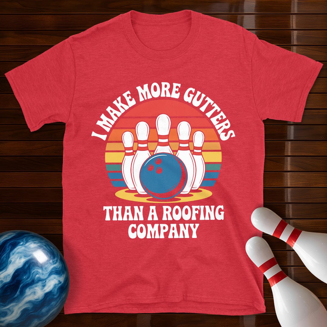 I Make More Gutters Than A Roofing Company Funny Bowling Tee