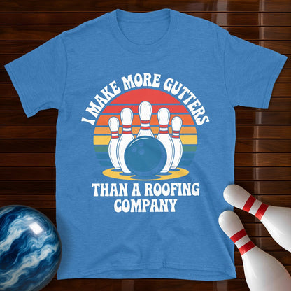 I Make More Gutters Than A Roofing Company Funny Bowling Tee