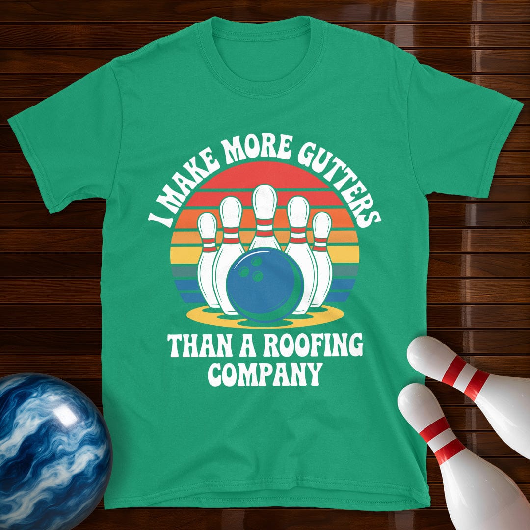 I Make More Gutters Than A Roofing Company Funny Bowling Tee
