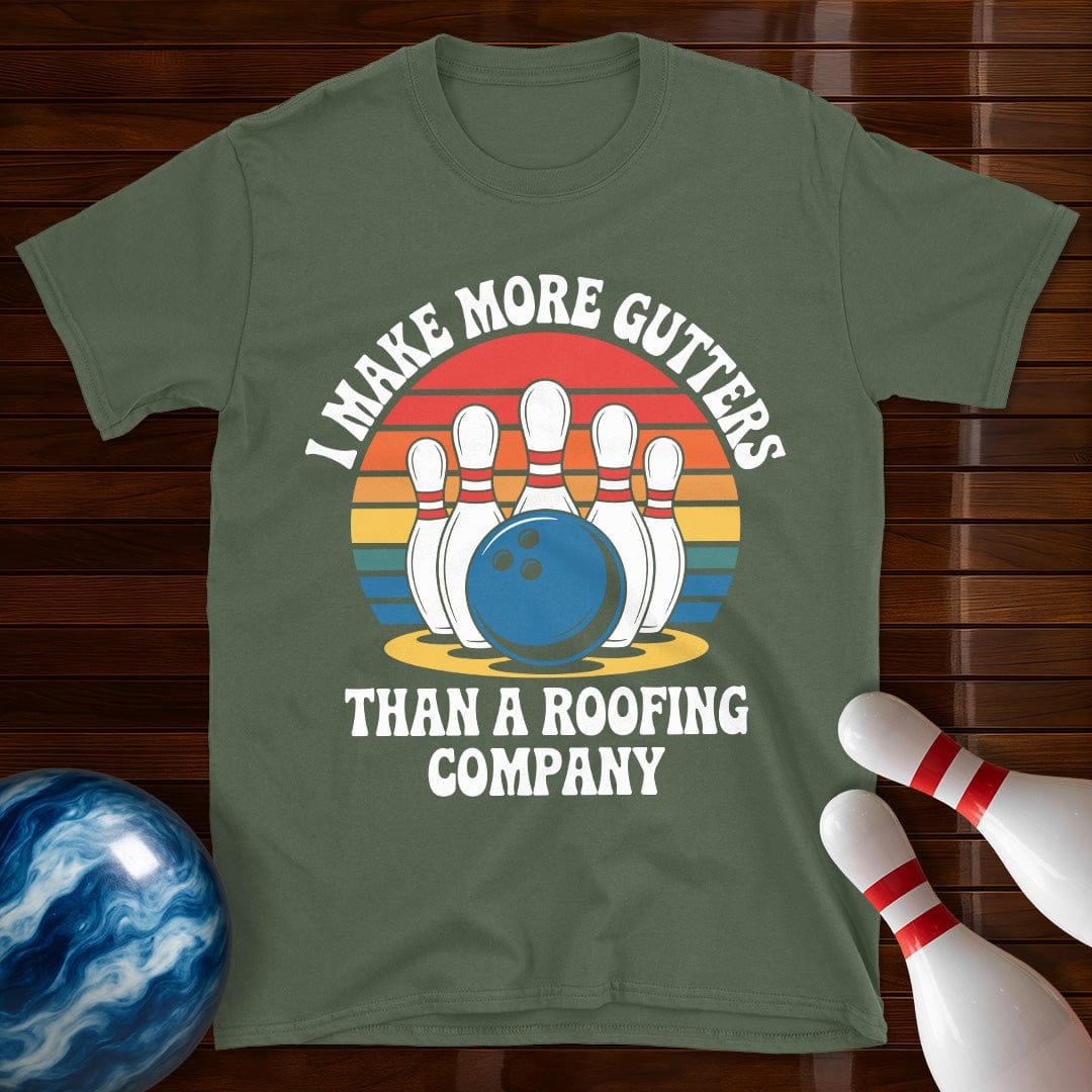 I Make More Gutters Than A Roofing Company Funny Bowling Tee