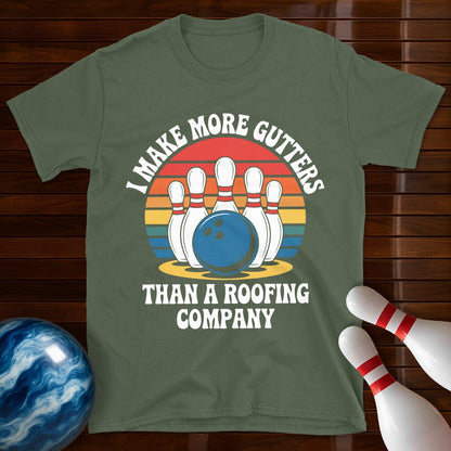 I Make More Gutters Than A Roofing Company Funny Bowling Tee