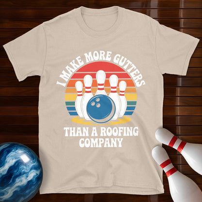I Make More Gutters Than A Roofing Company Funny Bowling Tee