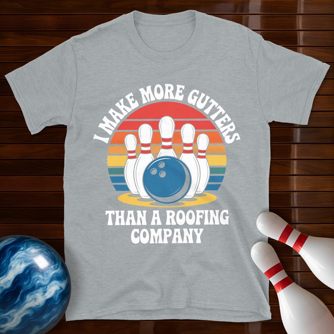 I Make More Gutters Than A Roofing Company Funny Bowling Tee