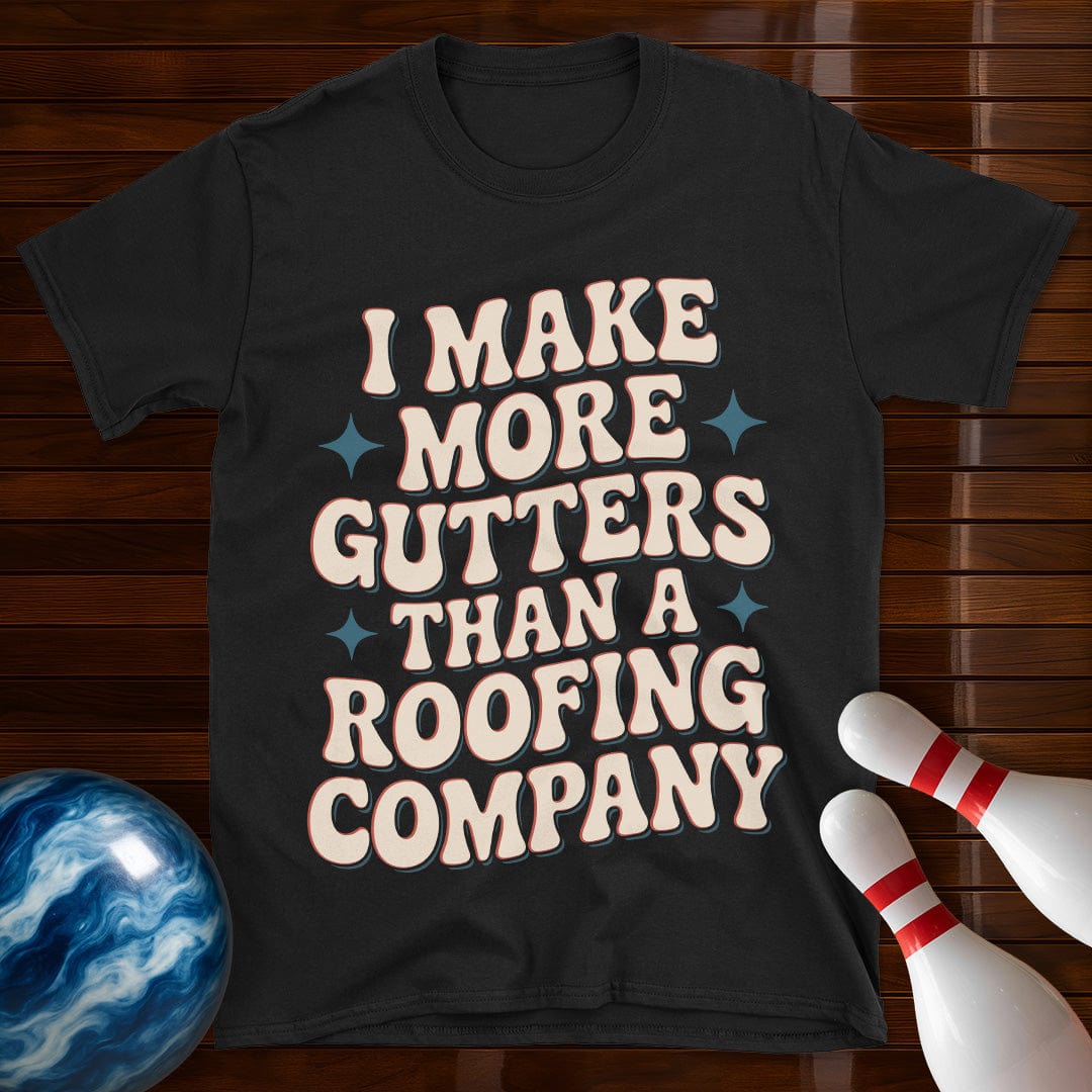 I Make More Gutters Than A Roofing Company Retro Tee