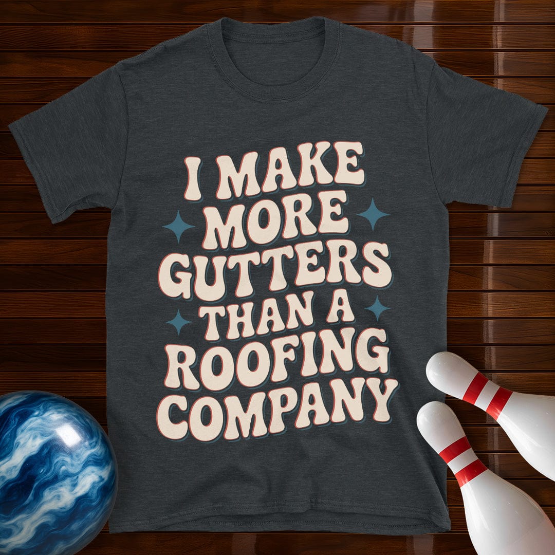 I Make More Gutters Than A Roofing Company Retro Tee