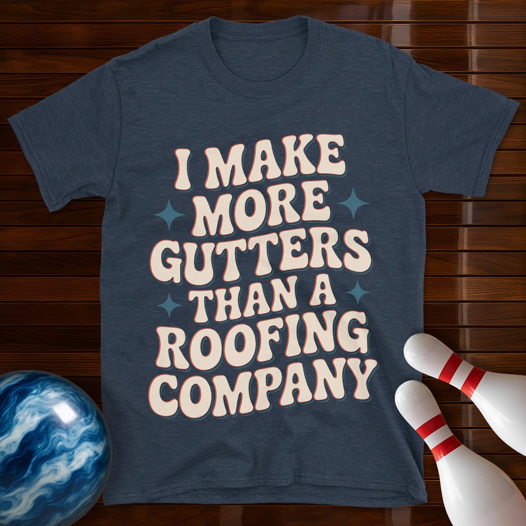 I Make More Gutters Than A Roofing Company Retro Tee