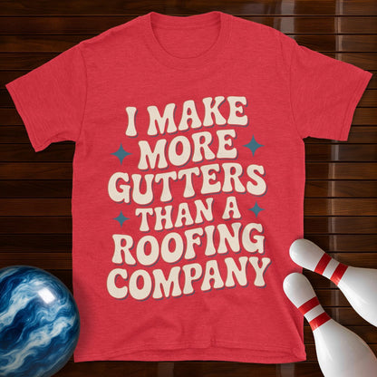 I Make More Gutters Than A Roofing Company Retro Tee