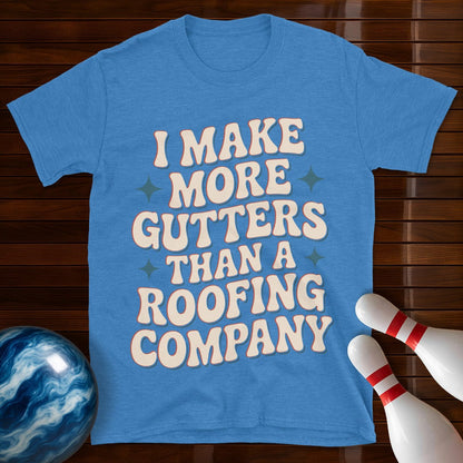 I Make More Gutters Than A Roofing Company Retro Tee