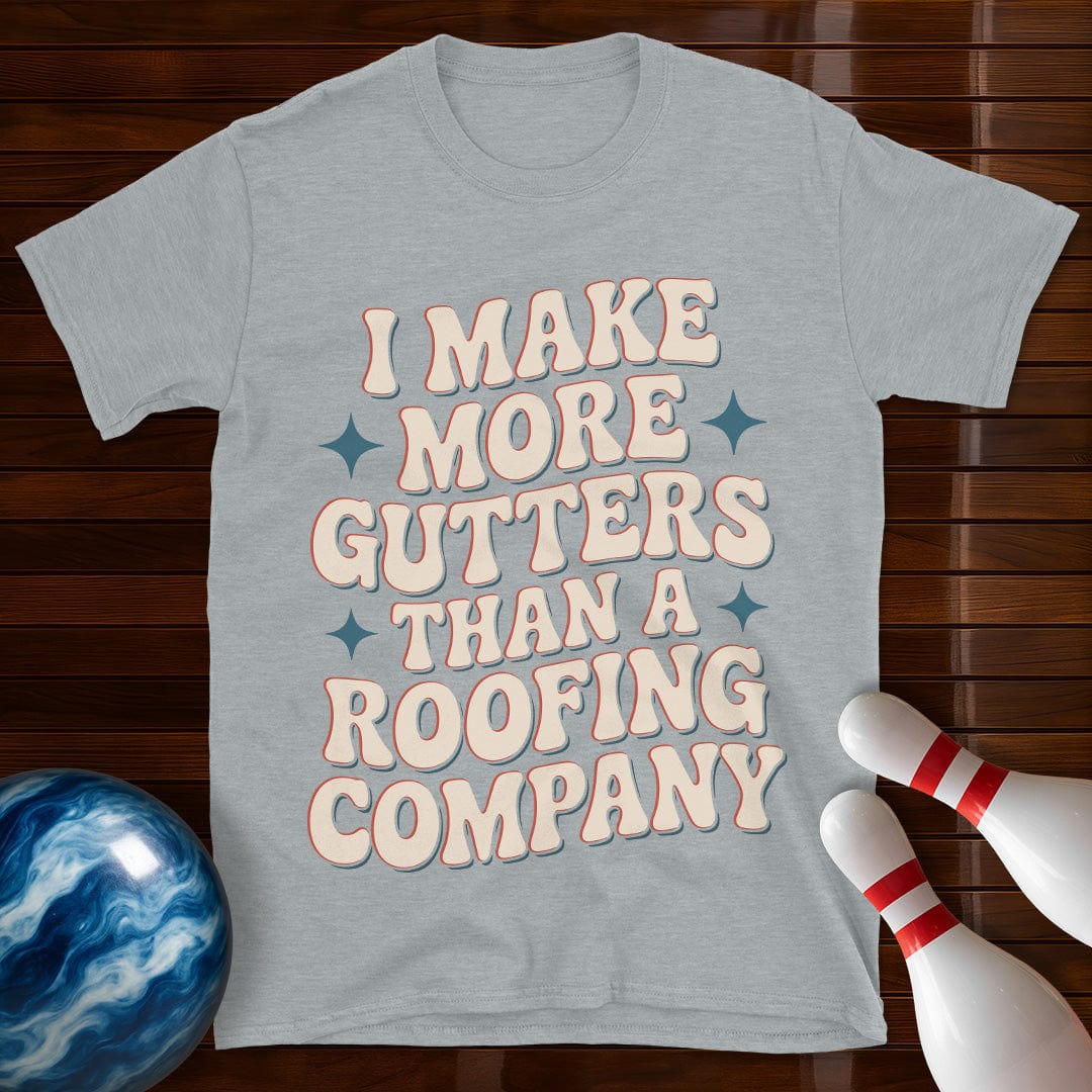 I Make More Gutters Than A Roofing Company Retro Tee