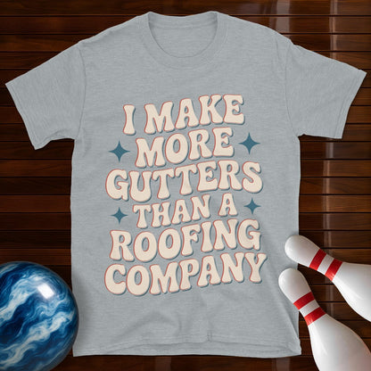 I Make More Gutters Than A Roofing Company Retro Tee