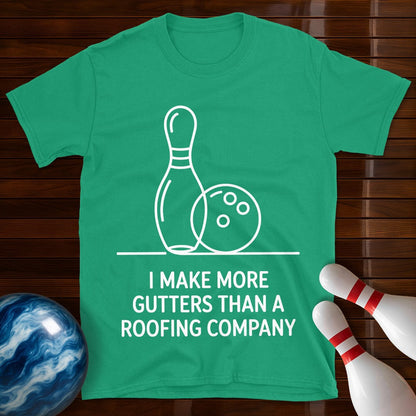 I Make More Gutters Than A Roofing Company T-Shirt