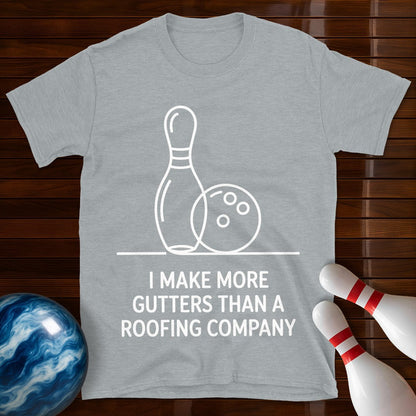 I Make More Gutters Than A Roofing Company T-Shirt