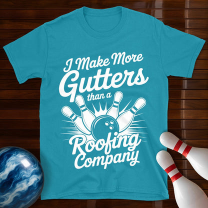 I Make More Gutters Than A Roofing Company Tee