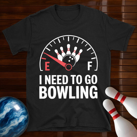 I Need To Go Bowling T-Shirt