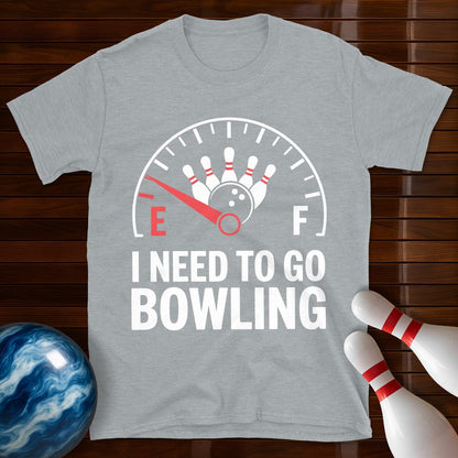 I Need To Go Bowling T-Shirt
