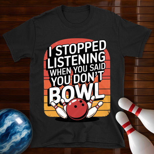 I Stopped Listening Bowling T-Shirt