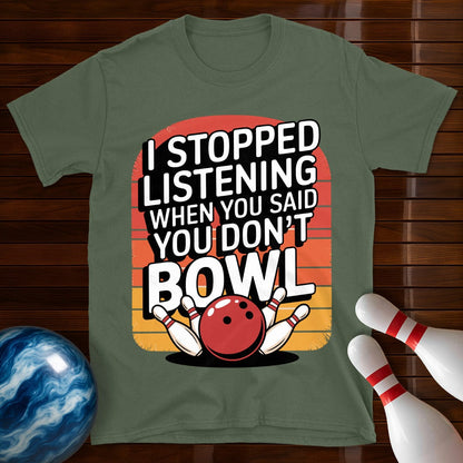 I Stopped Listening Bowling T-Shirt