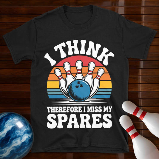 I Think Therefore I Miss My Spares Bowling T-Shirt