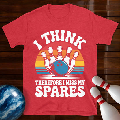 I Think Therefore I Miss My Spares Bowling T-Shirt