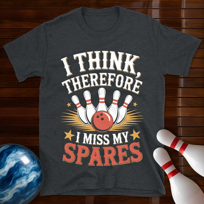 I Think Therefore I Miss My Spares Bowling Tee