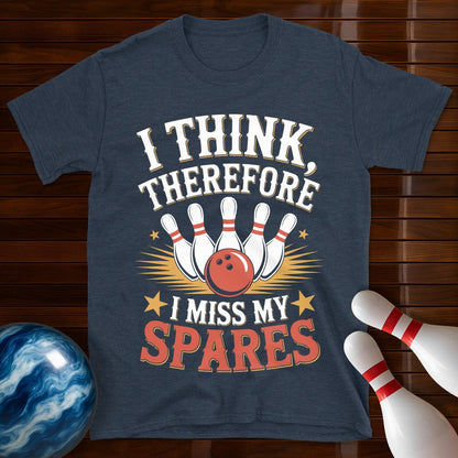 I Think Therefore I Miss My Spares Bowling Tee