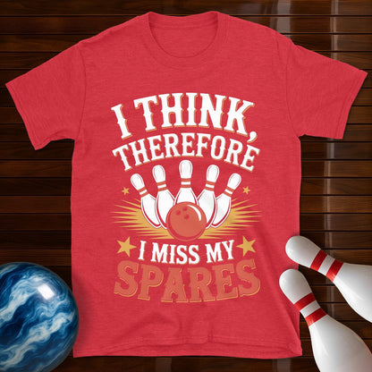 I Think Therefore I Miss My Spares Bowling Tee