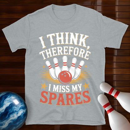 I Think Therefore I Miss My Spares Bowling Tee
