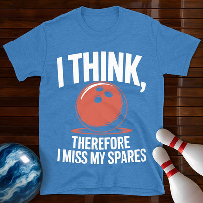 I Think Therefore I Miss My Spares Shirt