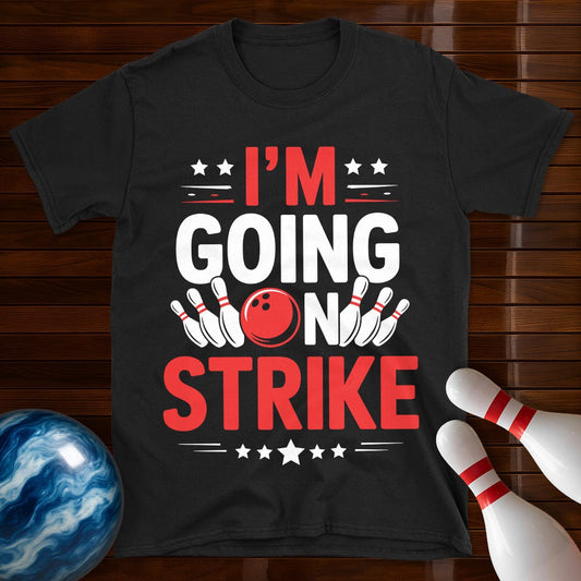 I'm Going On Strike Funny Bowling T-Shirt