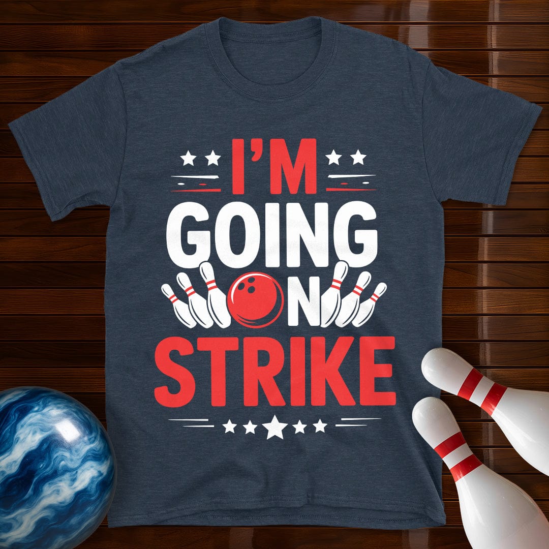 I'm Going On Strike Funny Bowling T-Shirt