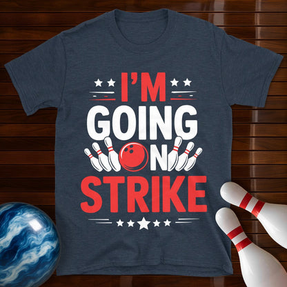 I'm Going On Strike Funny Bowling T-Shirt