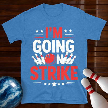 I'm Going On Strike Funny Bowling T-Shirt