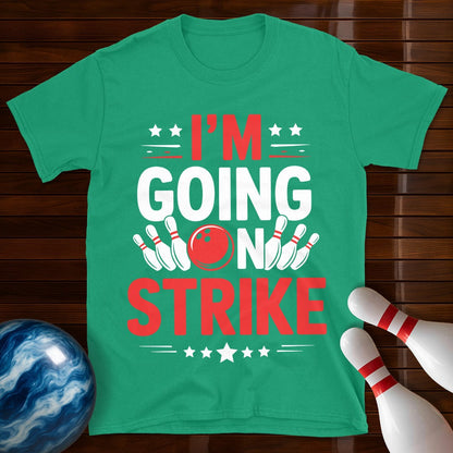 I'm Going On Strike Funny Bowling T-Shirt
