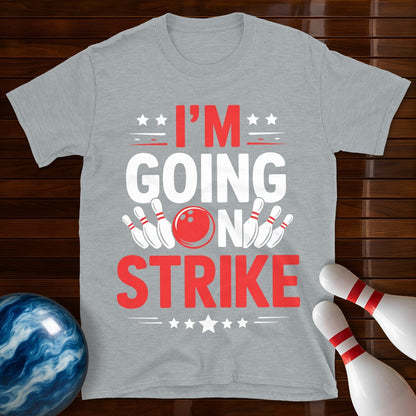 I'm Going On Strike Funny Bowling T-Shirt